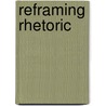 Reframing Rhetoric door George E. Yoos