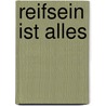 Reifsein ist alles door Josef Rattner