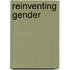 Reinventing Gender