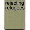 Rejecting Refugees door Carol Bohmer