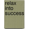 Relax Into Success door Paul Haider