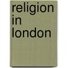 Religion In London door Miriam T. Timpledon