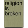 Religion Is Broken door Robert Lee Booth