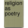 Religion as Poetry by Andrew M. Greeley