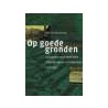 Op goede gronden door R.E. van der Woude