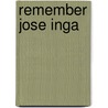 Remember Jose Inga by James O'Halloran