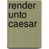 Render Unto Caesar