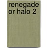 Renegade Or Halo 2 by Timothy Mo