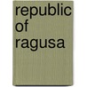 Republic of Ragusa door Luigi Villari