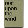 Rest Upon the Wind door Twissell Gill