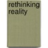 Rethinking Reality