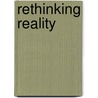 Rethinking Reality by Duncan F. Kennedy