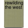 Rewilding the West door Richard Manning