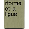 Rforme Et La Ligue door Jean Baptiste Capefigue