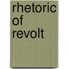 Rhetoric Of Revolt door Peter Anthony DeCaro