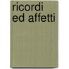 Ricordi Ed Affetti door Alessandro D'Ancona