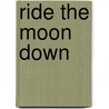 Ride the Moon Down door Terry C. Johnston