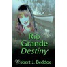 Rio Grande Destiny by Robert J. Beddoe