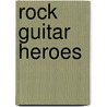 Rock Guitar Heroes door Bert M. Lederer