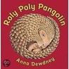 Roly Poly Pangolin by Anna Dewdney