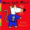 Naar bed, Muis! by Lucy Cousins