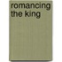 Romancing The King