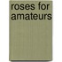 Roses For Amateurs
