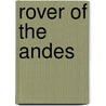 Rover Of The Andes by Robert Michael Ballantyne