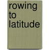 Rowing to Latitude door Jill A. Fredston