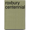 Roxbury Centennial by Roxbury Mass