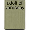 Rudolf Of Varosnay by I.A. Blackwell