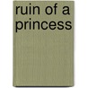 Ruin of a Princess by Unknown
