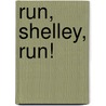 Run, Shelley, Run! by Gertrude Samuels