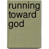 Running Toward God by Leona Dennis