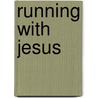 Running With Jesus by W.R. Bennett