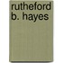 Rutheford B. Hayes