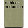 Ruthless Seduction door Miranda Lee