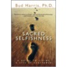 Sacred Selfishness by Phd Bud Harris