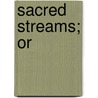 Sacred Streams; Or by Philip Henry Gosse