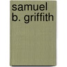 Samuel B. Griffith door Miriam T. Timpledon