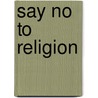 Say No To Religion by Allen Wood