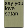 Say You Love Satan door Roberto Aguirre-Sacasa