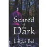 Scared of the Dark door Bel Lindzi