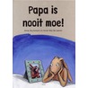 Papa is nooit moe! door A. Wyckmans
