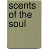 Scents Of The Soul door Ginger Scott