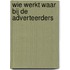 Wie werkt waar bij de adverteerders
