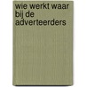Wie werkt waar bij de adverteerders
