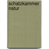 Schatzkammer Natur by Unknown