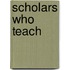 Scholars Who Teach