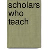 Scholars Who Teach door Steven M. Cahn